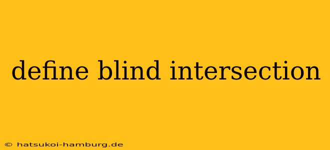 define blind intersection