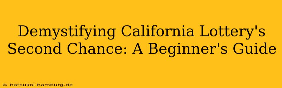 Demystifying California Lottery's Second Chance: A Beginner's Guide