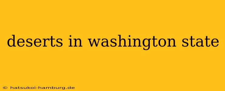 deserts in washington state