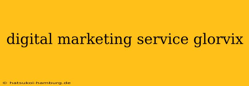 digital marketing service glorvix