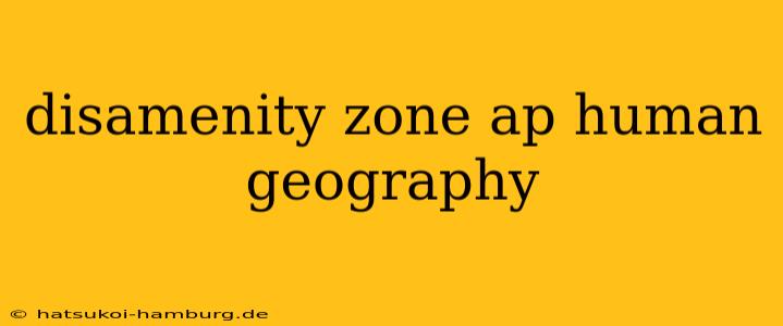 disamenity zone ap human geography