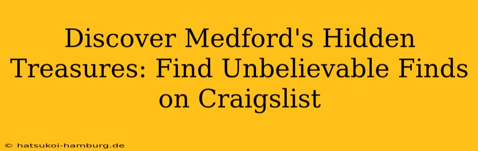 Discover Medford's Hidden Treasures: Find Unbelievable Finds on Craigslist