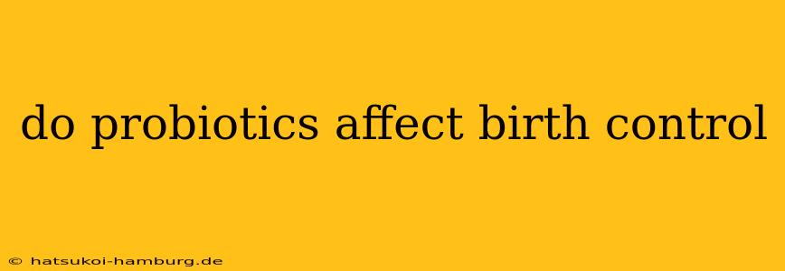 do probiotics affect birth control