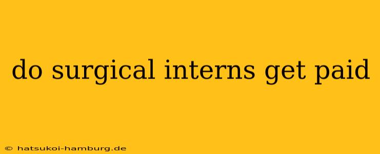 do surgical interns get paid