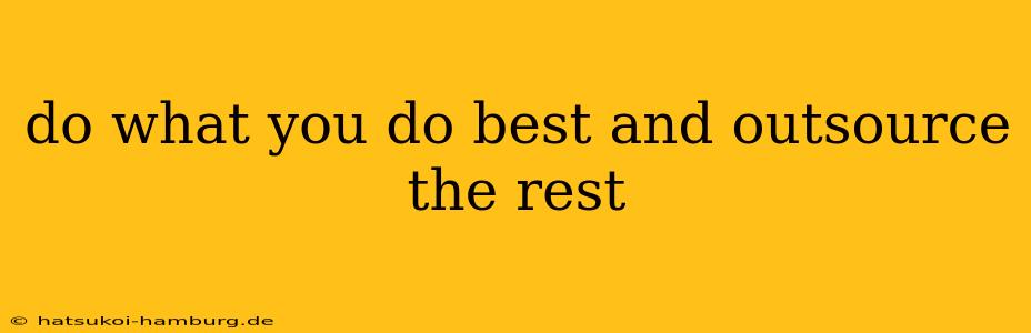 do what you do best and outsource the rest