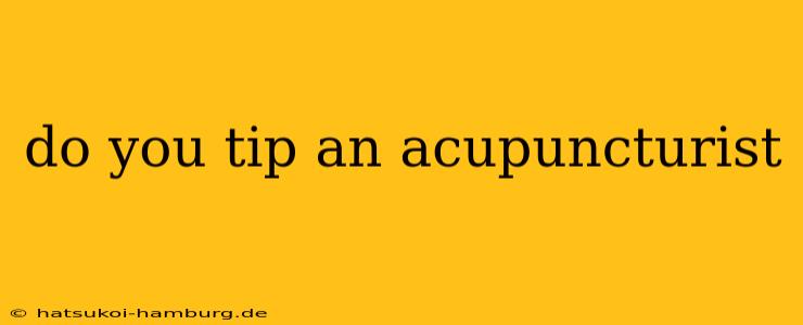 do you tip an acupuncturist