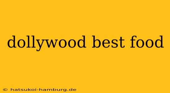 dollywood best food