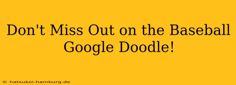 Don't Miss Out on the Baseball Google Doodle!