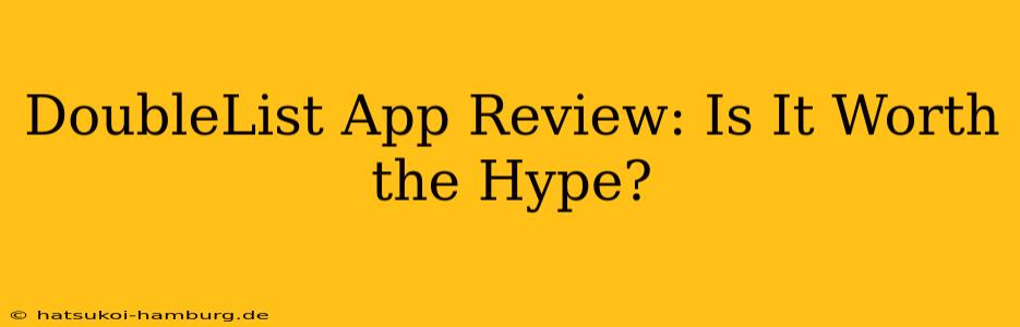 DoubleList App Review: Is It Worth the Hype?