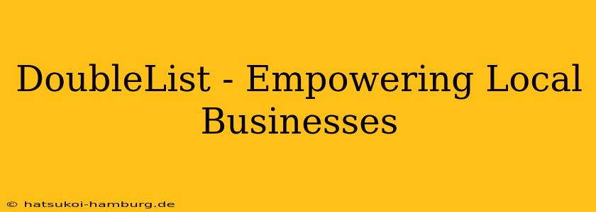 DoubleList - Empowering Local Businesses