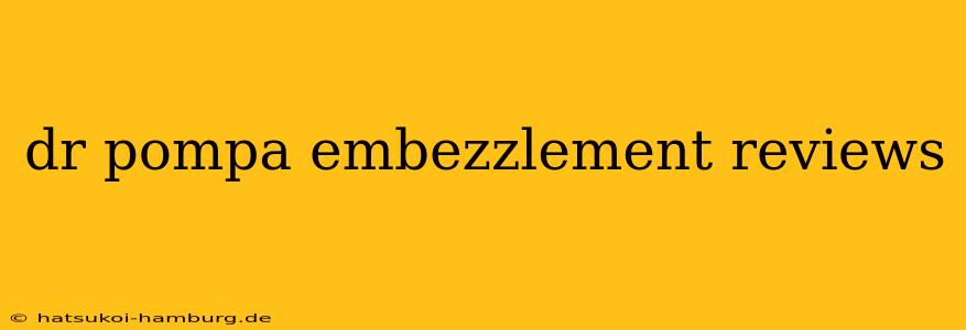 dr pompa embezzlement reviews