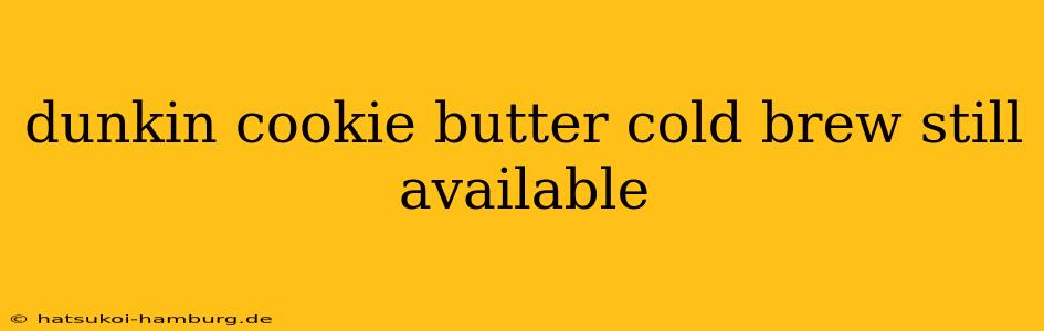 dunkin cookie butter cold brew still available