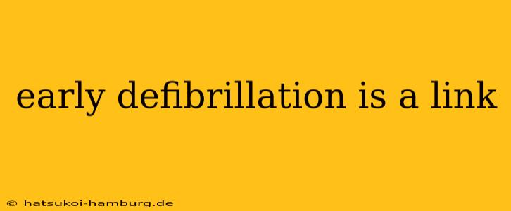 early defibrillation is a link