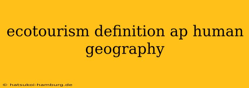 ecotourism definition ap human geography