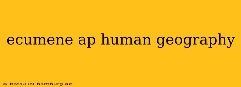 ecumene ap human geography