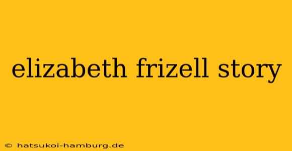 elizabeth frizell story