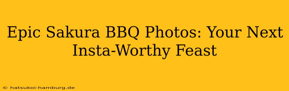 Epic Sakura BBQ Photos: Your Next Insta-Worthy Feast