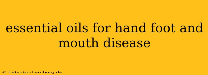essential oils for hand foot and mouth disease