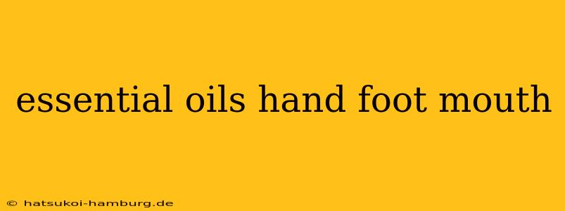 essential oils hand foot mouth