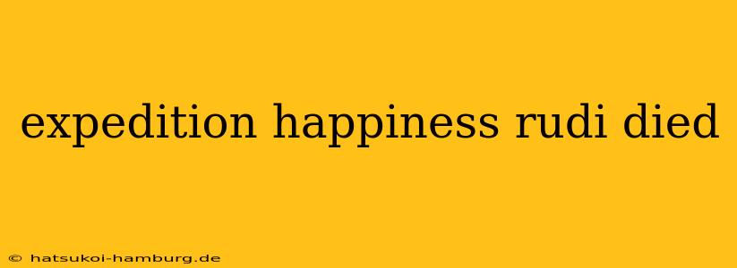 expedition happiness rudi died