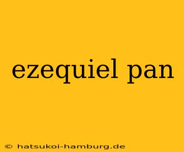 ezequiel pan