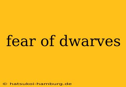 fear of dwarves