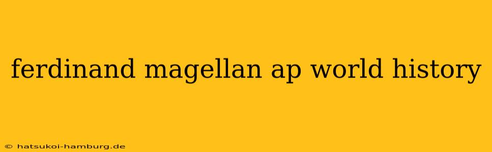 ferdinand magellan ap world history