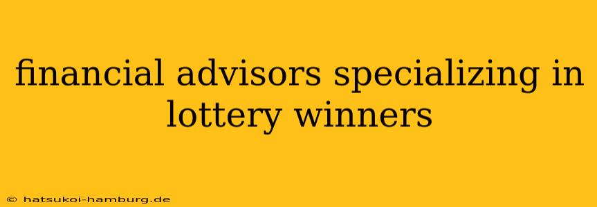 financial advisors specializing in lottery winners