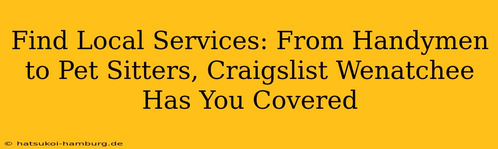 Find Local Services: From Handymen to Pet Sitters, Craigslist Wenatchee Has You Covered