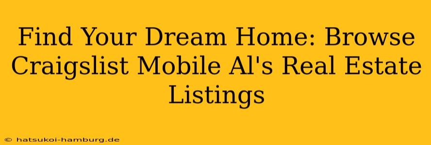 Find Your Dream Home: Browse Craigslist Mobile Al's Real Estate Listings