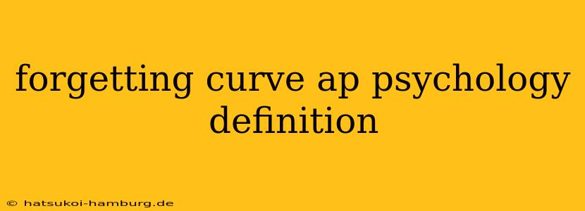 forgetting curve ap psychology definition