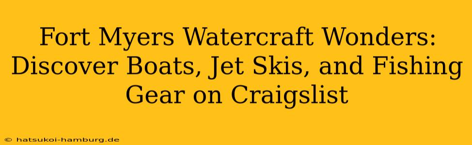 Fort Myers Watercraft Wonders: Discover Boats, Jet Skis, and Fishing Gear on Craigslist