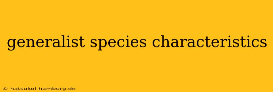 generalist species characteristics