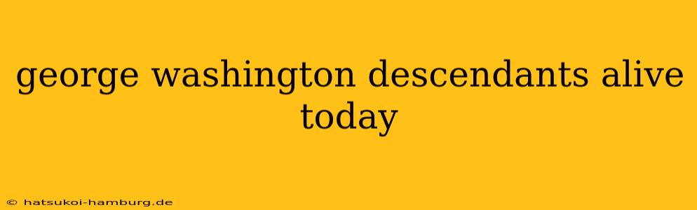 george washington descendants alive today
