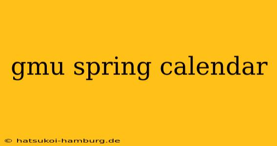 gmu spring calendar