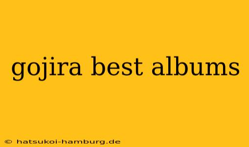 gojira best albums