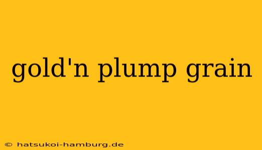 gold'n plump grain
