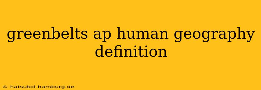 greenbelts ap human geography definition