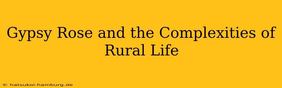 Gypsy Rose and the Complexities of Rural Life