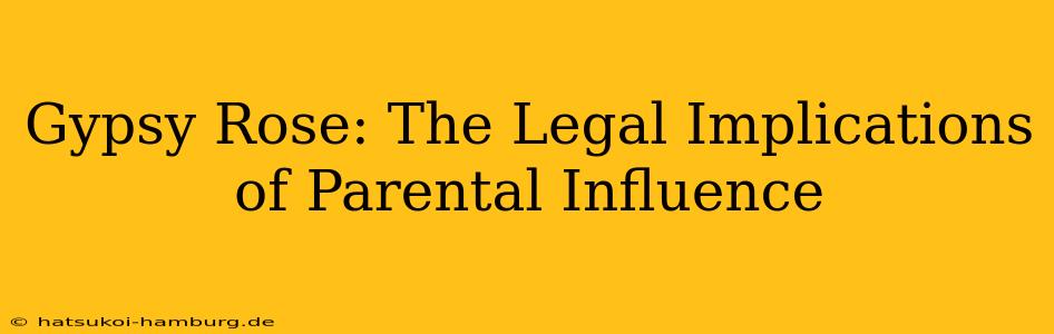 Gypsy Rose: The Legal Implications of Parental Influence