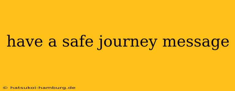have a safe journey message