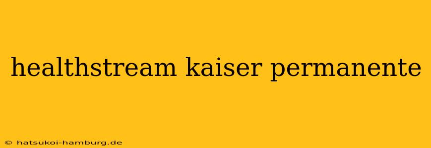 healthstream kaiser permanente