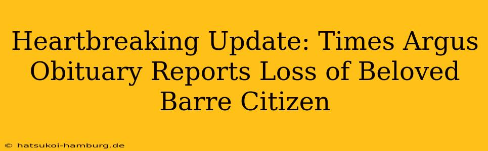 Heartbreaking Update: Times Argus Obituary Reports Loss of Beloved Barre Citizen
