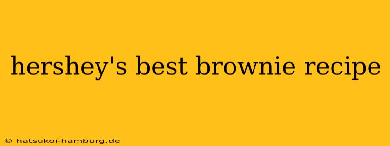 hershey's best brownie recipe