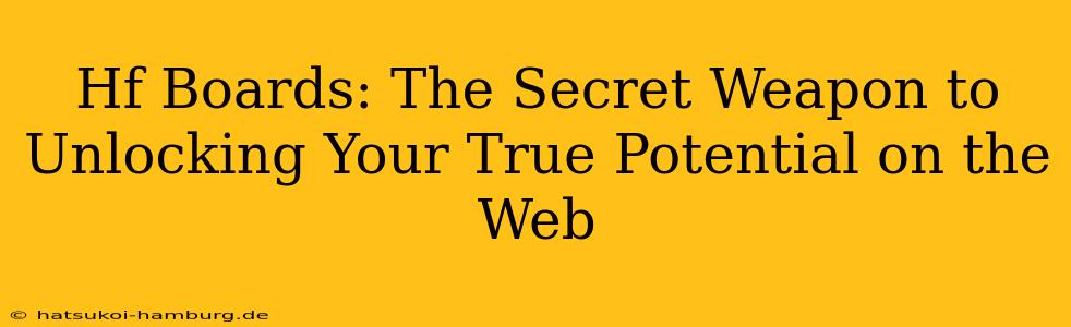 Hf Boards: The Secret Weapon to Unlocking Your True Potential on the Web