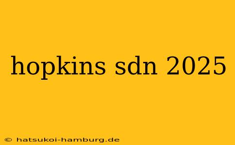 hopkins sdn 2025