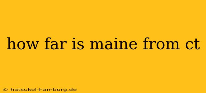 how far is maine from ct