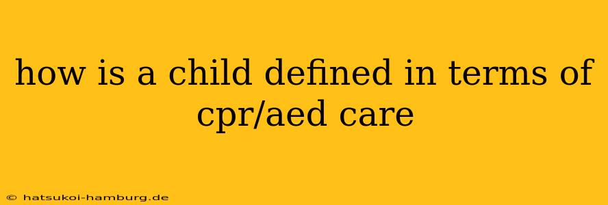how is a child defined in terms of cpr/aed care