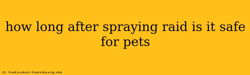 how long after spraying raid is it safe for pets