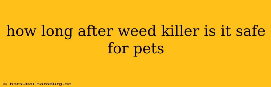 how long after weed killer is it safe for pets
